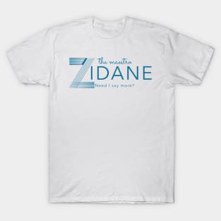 The maestro Zidane need I say More T-Shirt